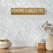 Spring In Bloom Springtime is Garden Time Khaki Sign 3x14x0.75