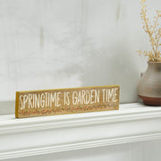 Spring In Bloom Springtime is Garden Time Khaki Sign 3x14x0.75