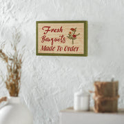Spring In Bloom Fresh Bouquets Made To Order Framed Wall Sign 6.5x10x1