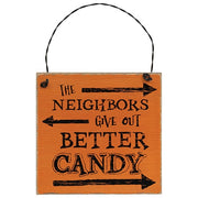 The Neighbors Give Out Better Candy Distressed Wooden Hanger