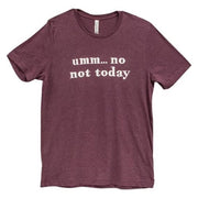 Umm No Not Today T-Shirt - Medium