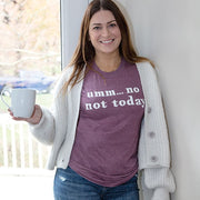 Umm No Not Today T-Shirt - Medium