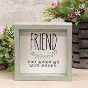 Friend You Make My Life Happy Distressed Box Sign