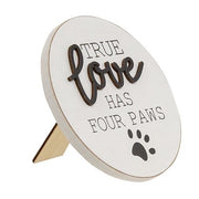 True Love Has Four Paws Round Easel Sign