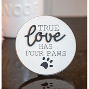 True Love Has Four Paws Round Easel Sign