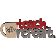 Coffee - Teach - Repeat Wooden Cutout Word Sitter