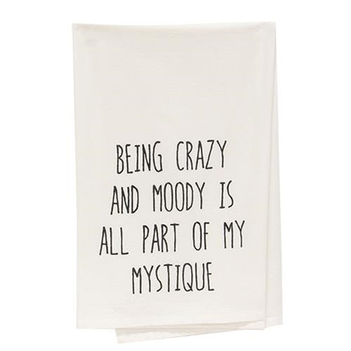 Being Crazy And Moody Is All Part Of My Mystique Dish Towel