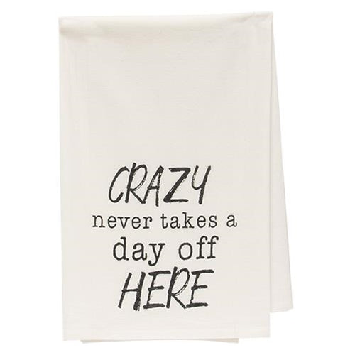 Crazy Never Takes A Day Off Here Dish Towel