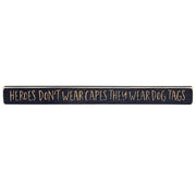 Heroes Don't Wear Capes They Wear Dog Tags Engraved Block - 18"