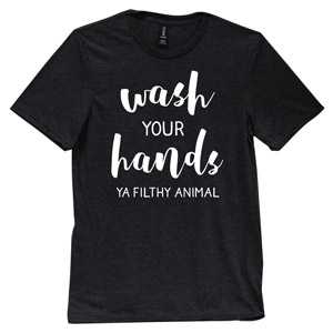 Wash Your Hands, Ya Filthy Animal T-Shirt - Black - Medium