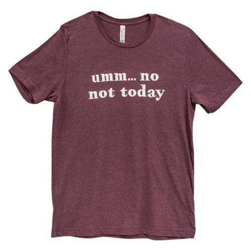 Umm No Not Today T-Shirt - Heather Maroon - Large